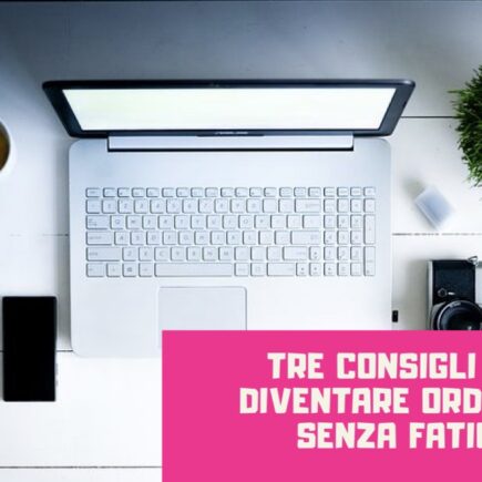Tre consigli per diventare ordinata senza fatica