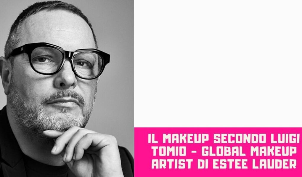 Il make up secondo luigi Tomio Global Make up artist di Estee Lauder