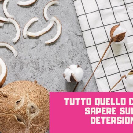Tutto quello che devi sapere sulla detersione
