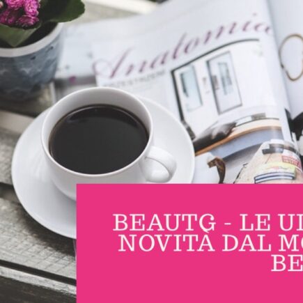 BeauTG - le ultime novità dal mondo Beauty