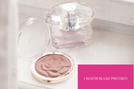 I nostri blush preferiti